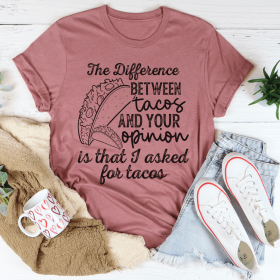 The Difference Between Tacos And Your Opinion T-Shirt (Color: Mauve, size: L)