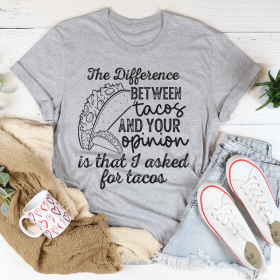 The Difference Between Tacos And Your Opinion T-Shirt (Color: Athletic Heather, size: M)