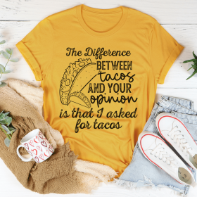 The Difference Between Tacos And Your Opinion T-Shirt (Color: Mustard, size: L)