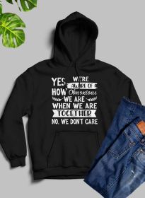 Yes Were Aware Of How Obnoxious We Are Together Hoodie (Color: Black, size: XXX-Large)